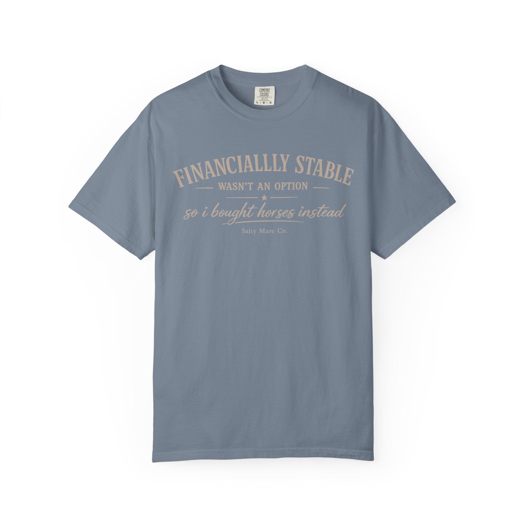Financially Stable Wasn’t an Option T-Shirt — “So I Bought Horses Instead” Casual Tee