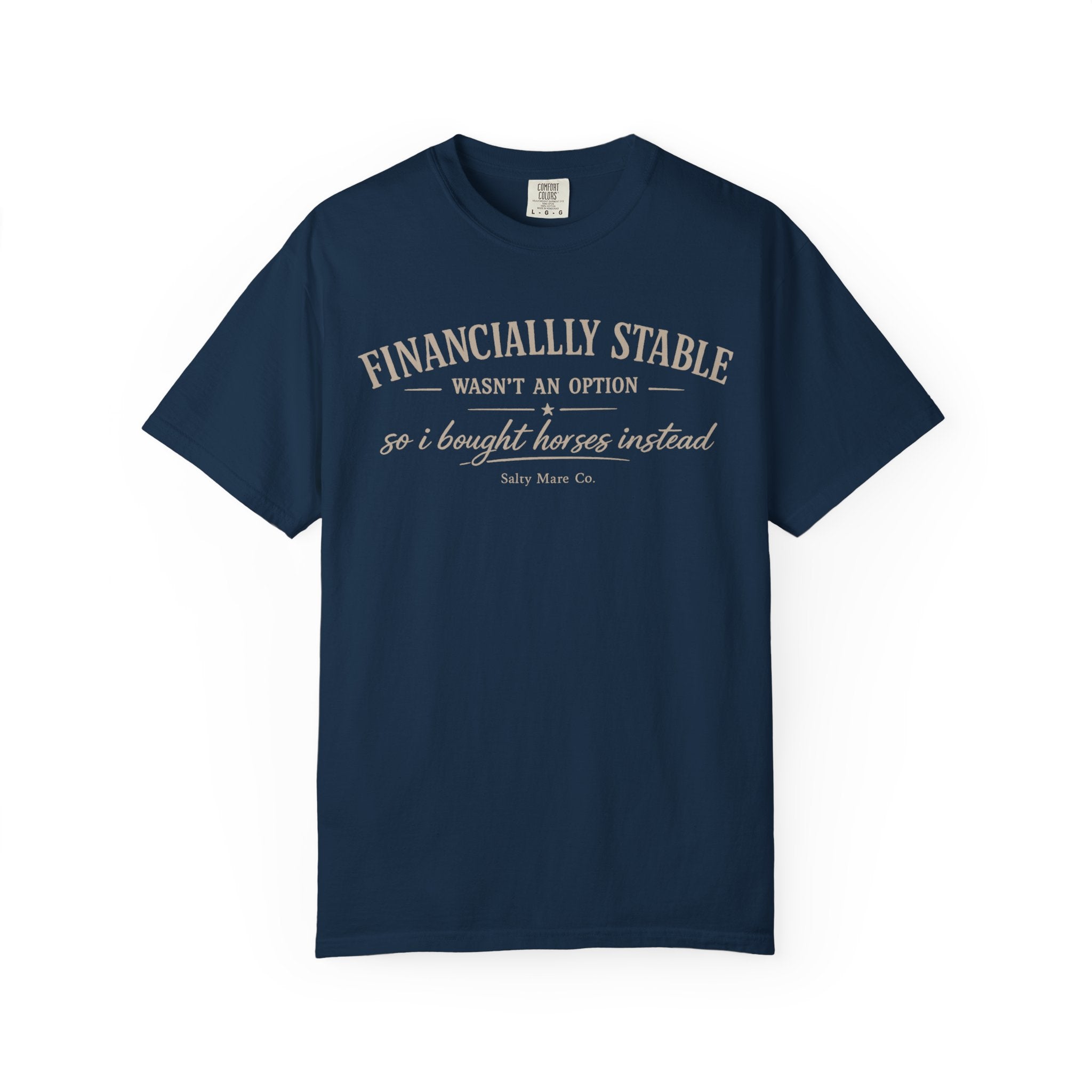 Financially Stable Wasn’t an Option T-Shirt — “So I Bought Horses Instead” Casual Tee