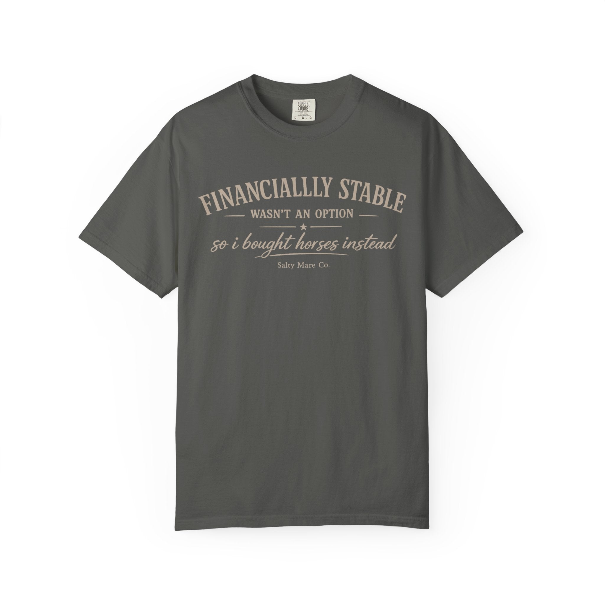 Financially Stable Wasn’t an Option T-Shirt — “So I Bought Horses Instead” Casual Tee