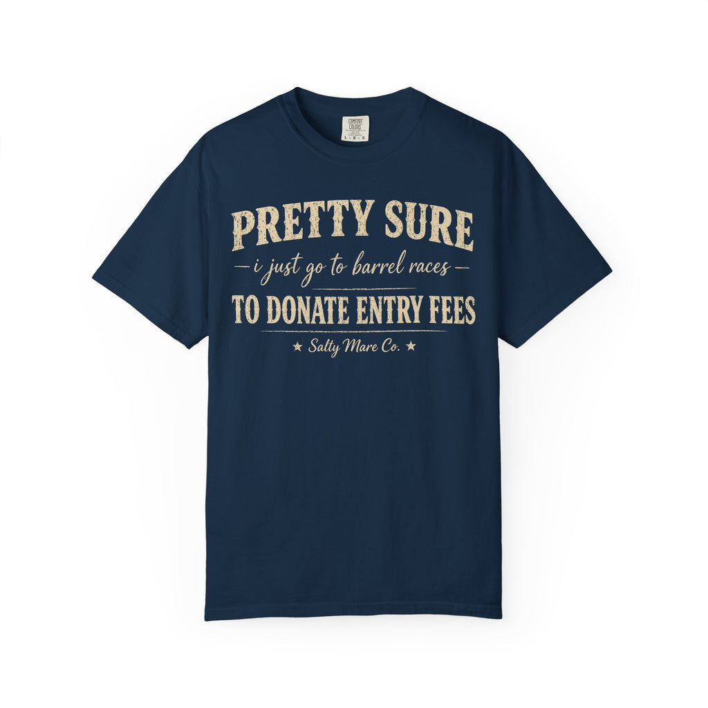Funny 'Pretty Sure I Just Went To Donate Entry Fees' T-Shirt