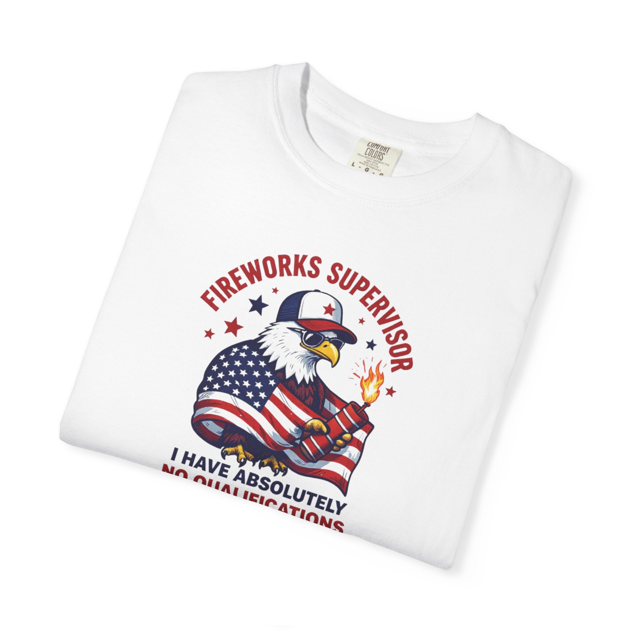 T-Shirt — 'Fireworks Supervisor: I Have Absolutely No Qualifications' Patriotic Eagle Tee