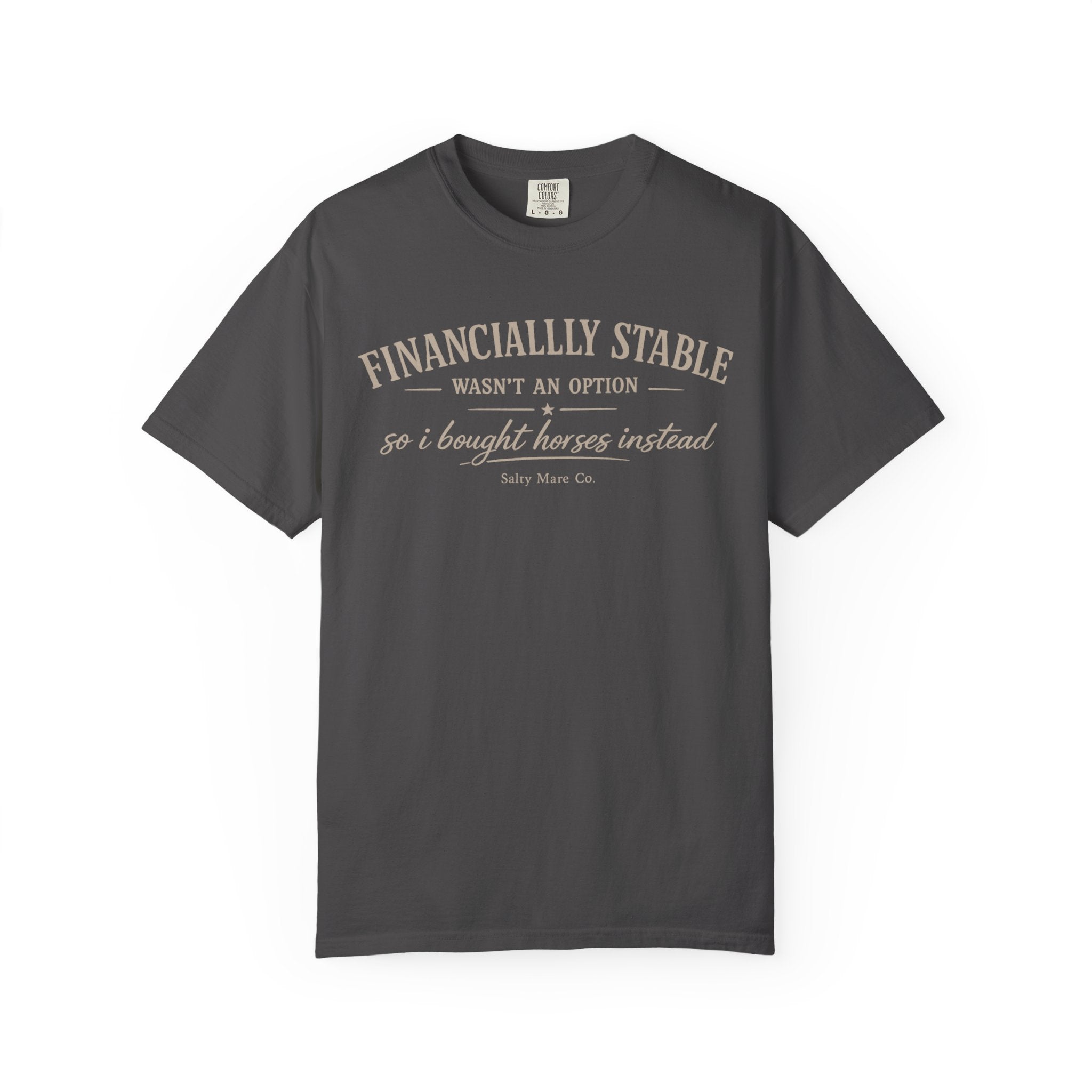 Financially Stable Wasn’t an Option T-Shirt — “So I Bought Horses Instead” Casual Tee