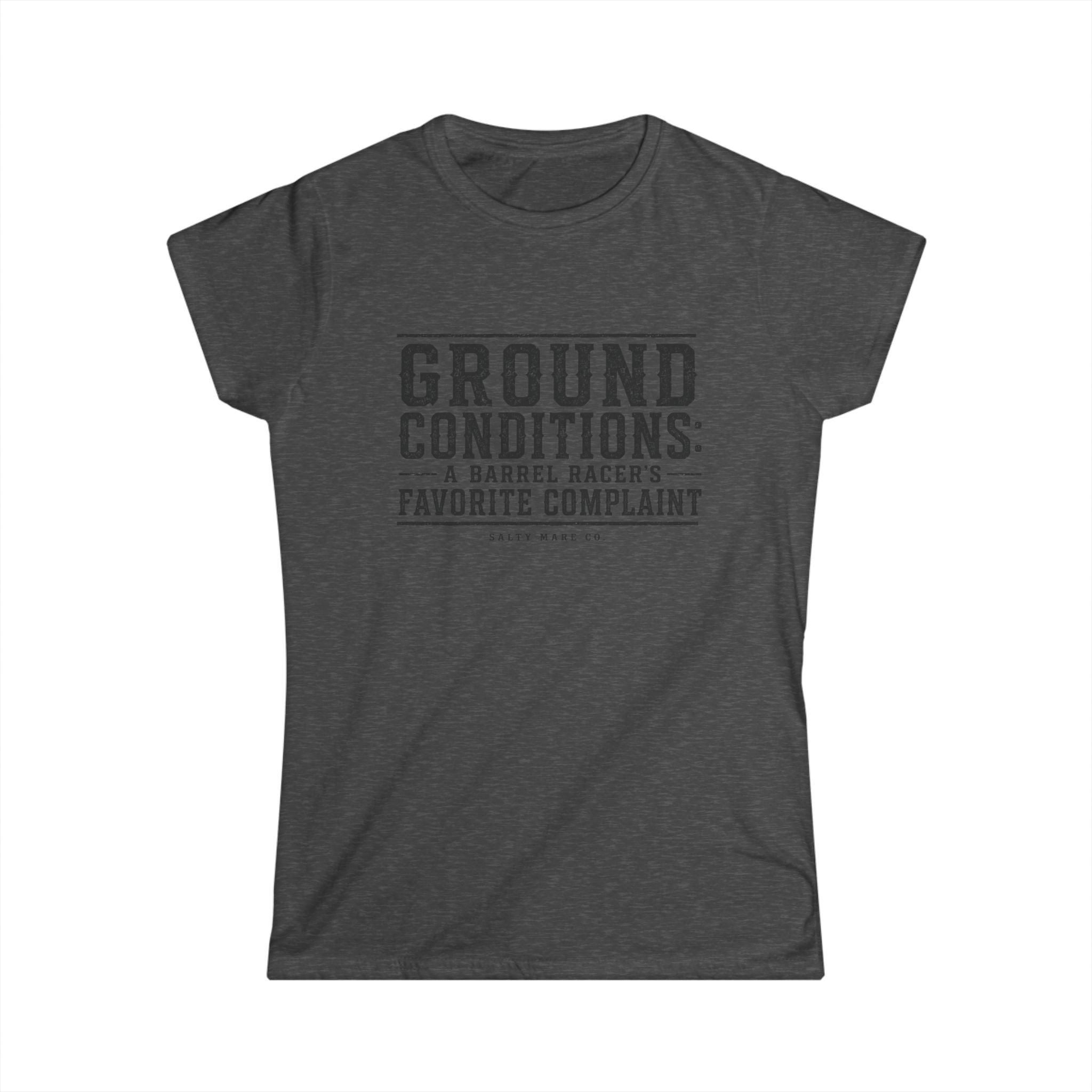 Ground Conditions Tee — "Ground Conditions: A Barrel Racer's Favorite Complaint" Softstyle Shirt