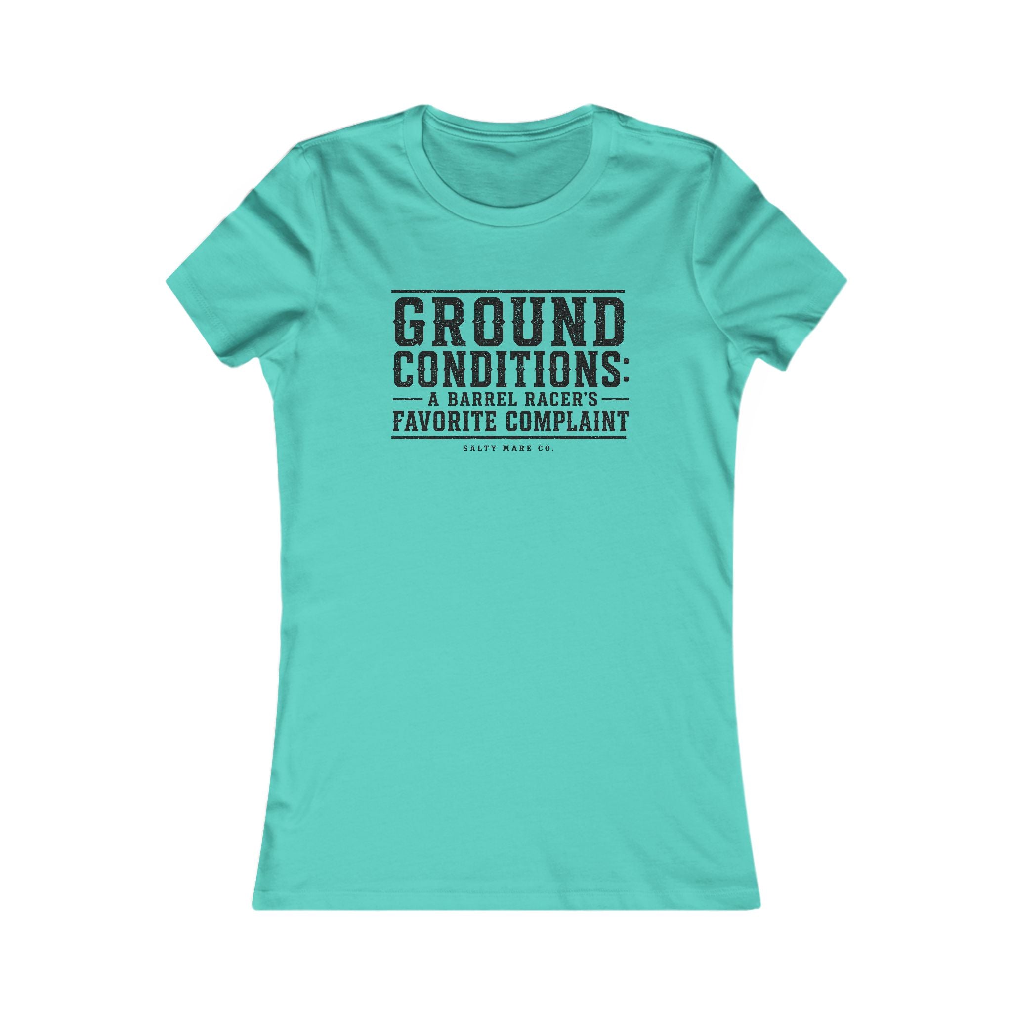 Ground Conditions funny barrel racer shirt — "Ground Conditions: A Barrel racers Favorite Complaint"