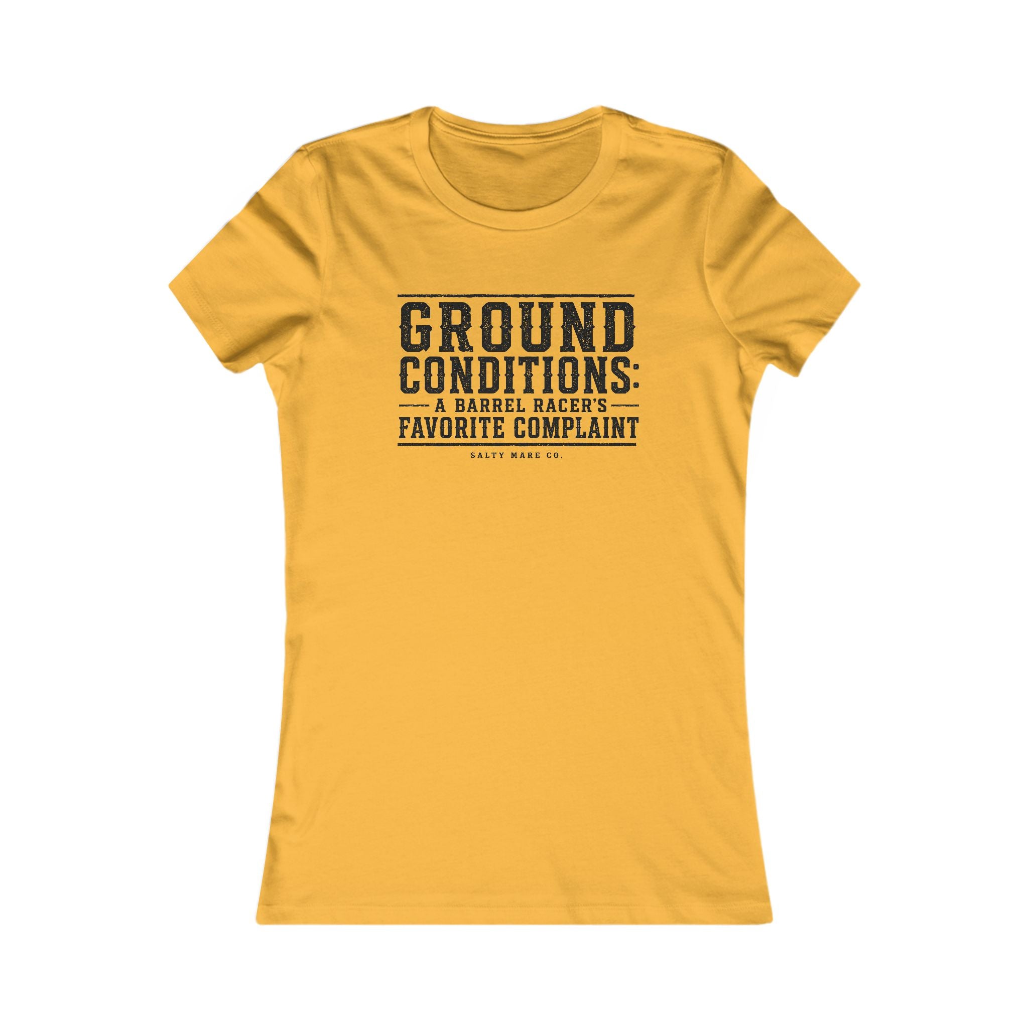 Ground Conditions funny barrel racer shirt — "Ground Conditions: A Barrel racers Favorite Complaint"