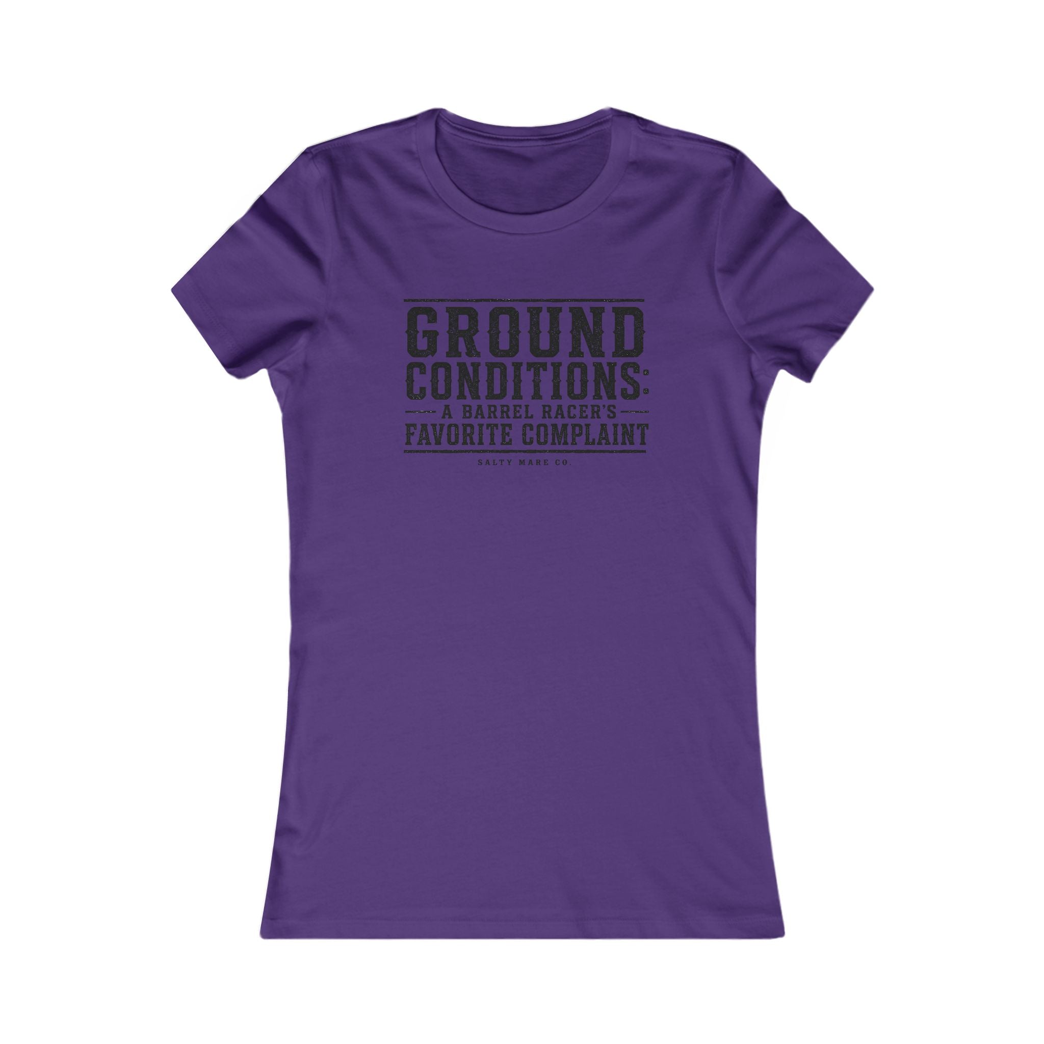 Ground Conditions funny barrel racer shirt — "Ground Conditions: A Barrel racers Favorite Complaint"