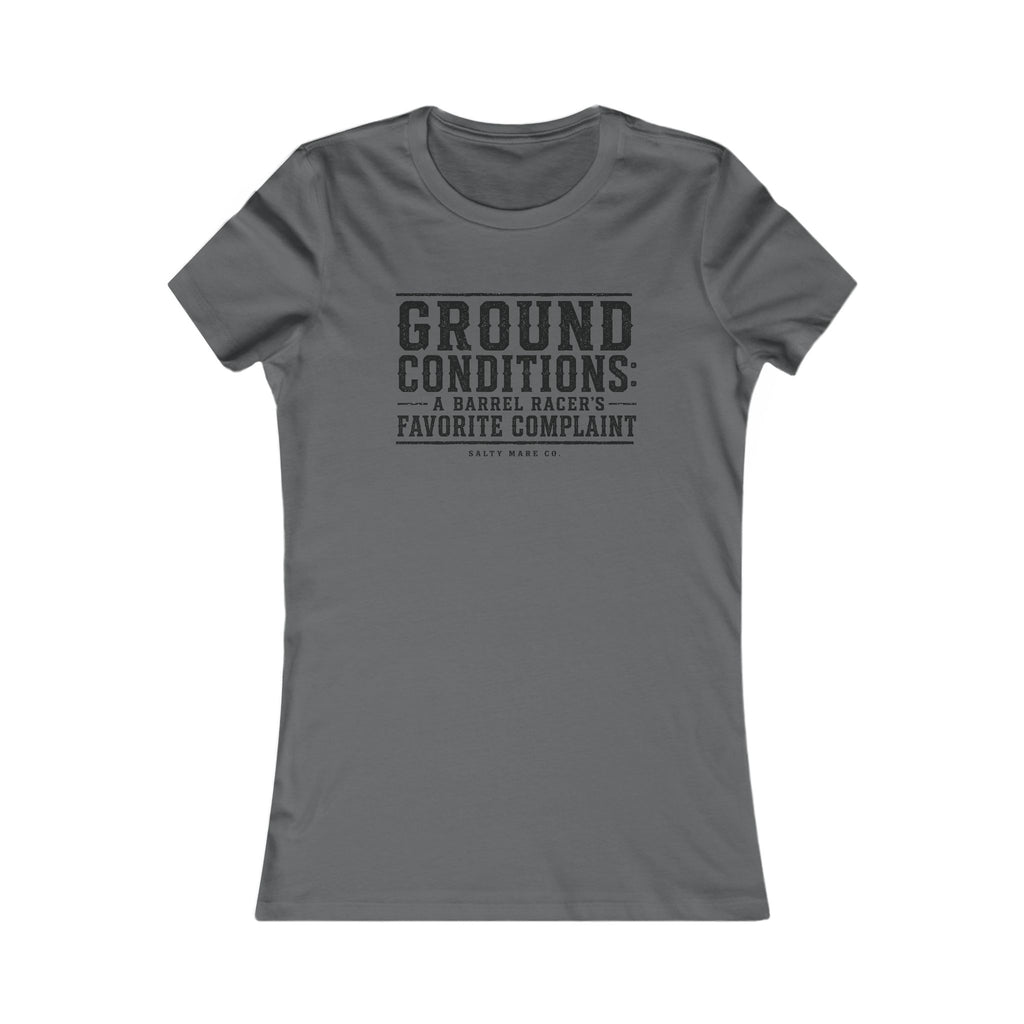 Ground Conditions funny barrel racer shirt — "Ground Conditions: A Barrel racers Favorite Complaint"