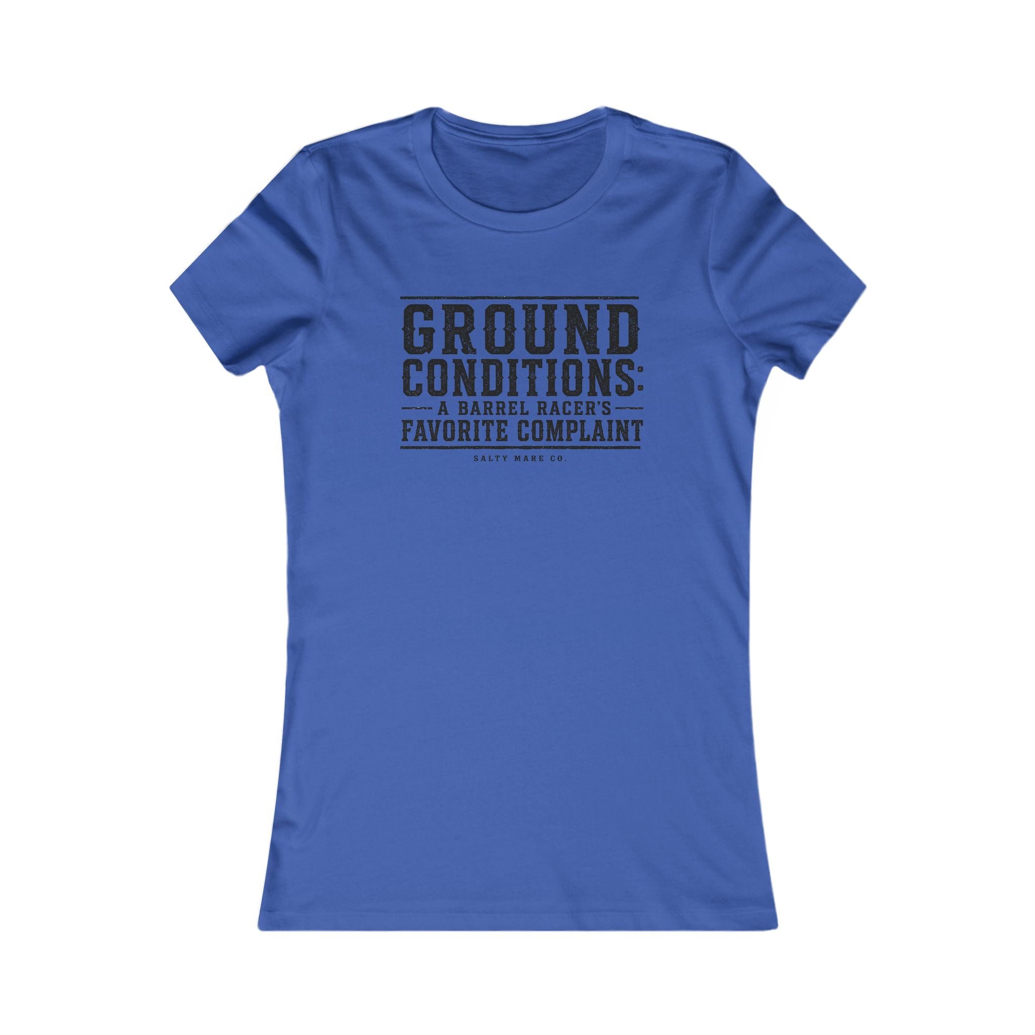 Ground Conditions funny barrel racer shirt — "Ground Conditions: A Barrel racers Favorite Complaint"