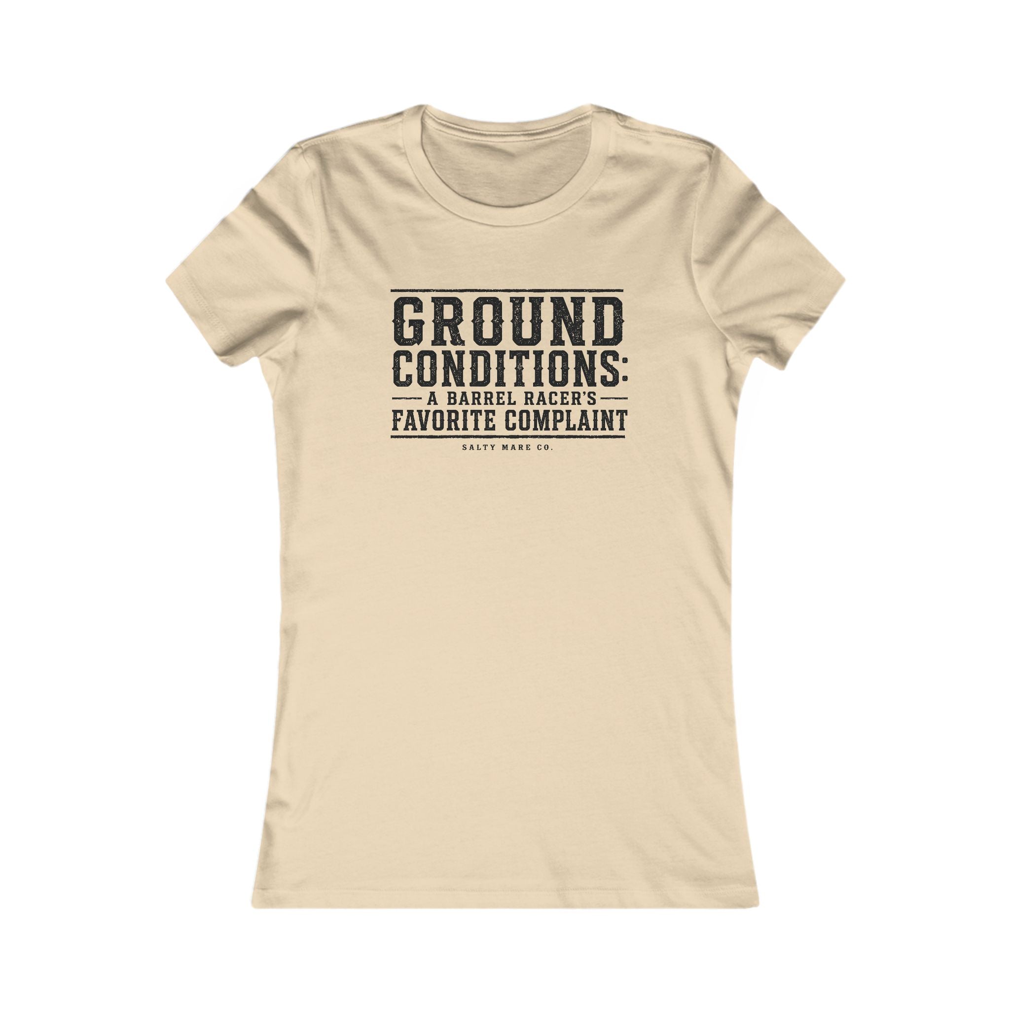 Ground Conditions funny barrel racer shirt — "Ground Conditions: A Barrel racers Favorite Complaint"