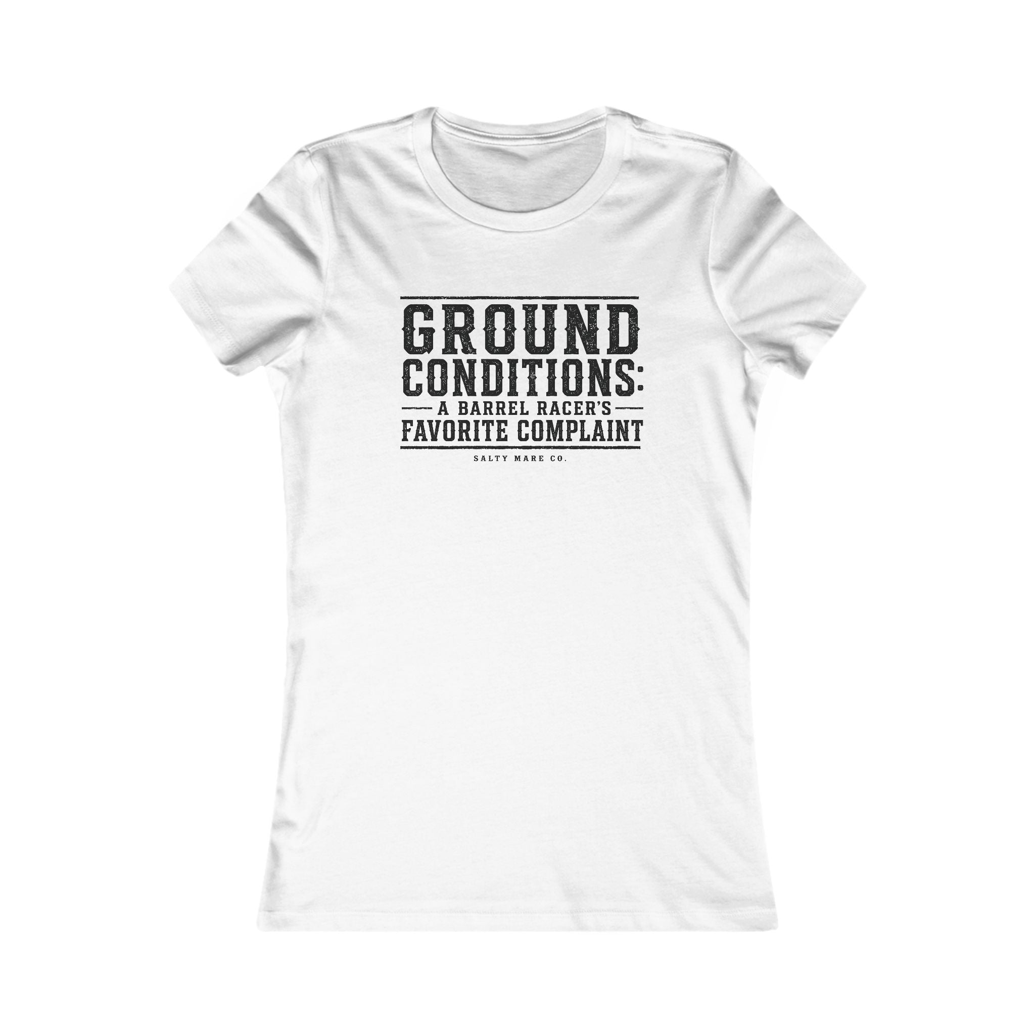 Ground Conditions funny barrel racer shirt — "Ground Conditions: A Barrel racers Favorite Complaint"
