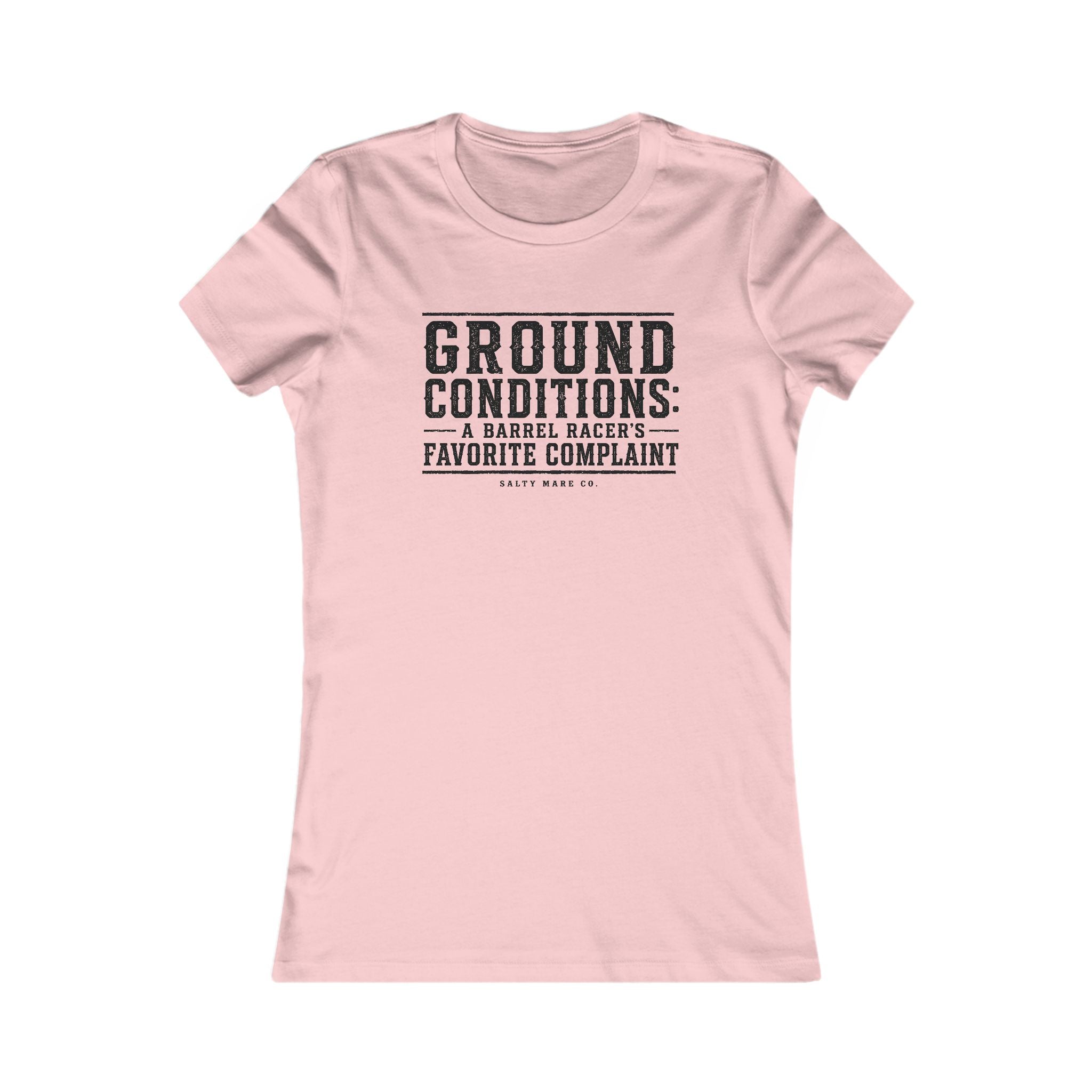 Ground Conditions funny barrel racer shirt — "Ground Conditions: A Barrel racers Favorite Complaint"