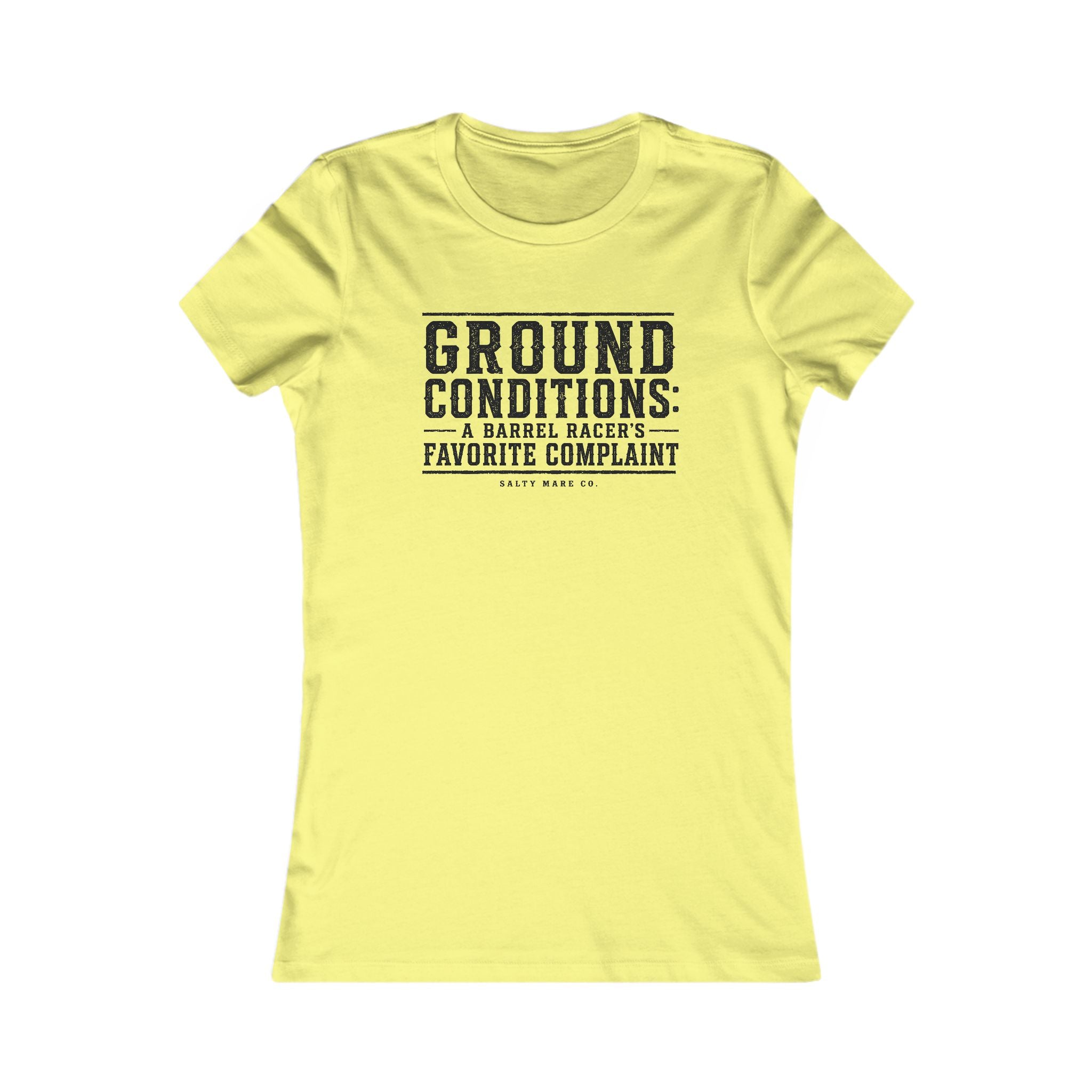 Ground Conditions funny barrel racer shirt — "Ground Conditions: A Barrel racers Favorite Complaint"