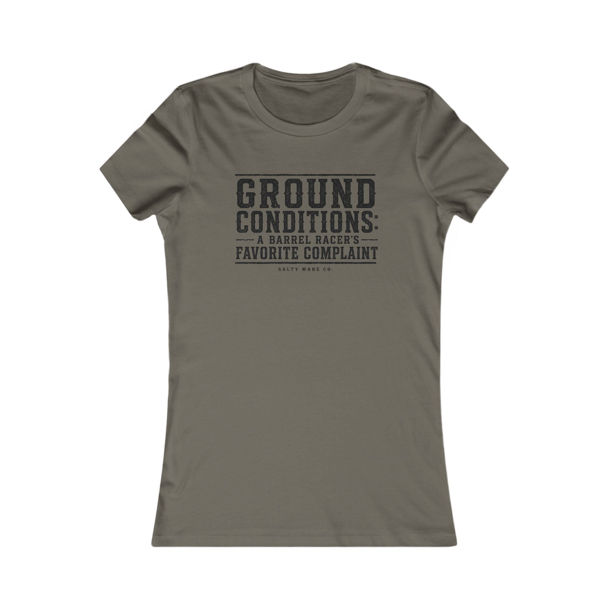 Ground Conditions funny barrel racer shirt — "Ground Conditions: A Barrel racers Favorite Complaint"