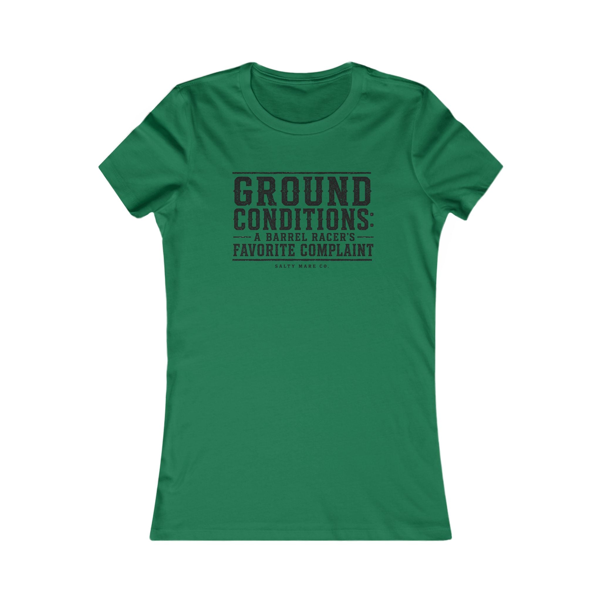 Ground Conditions funny barrel racer shirt — "Ground Conditions: A Barrel racers Favorite Complaint"