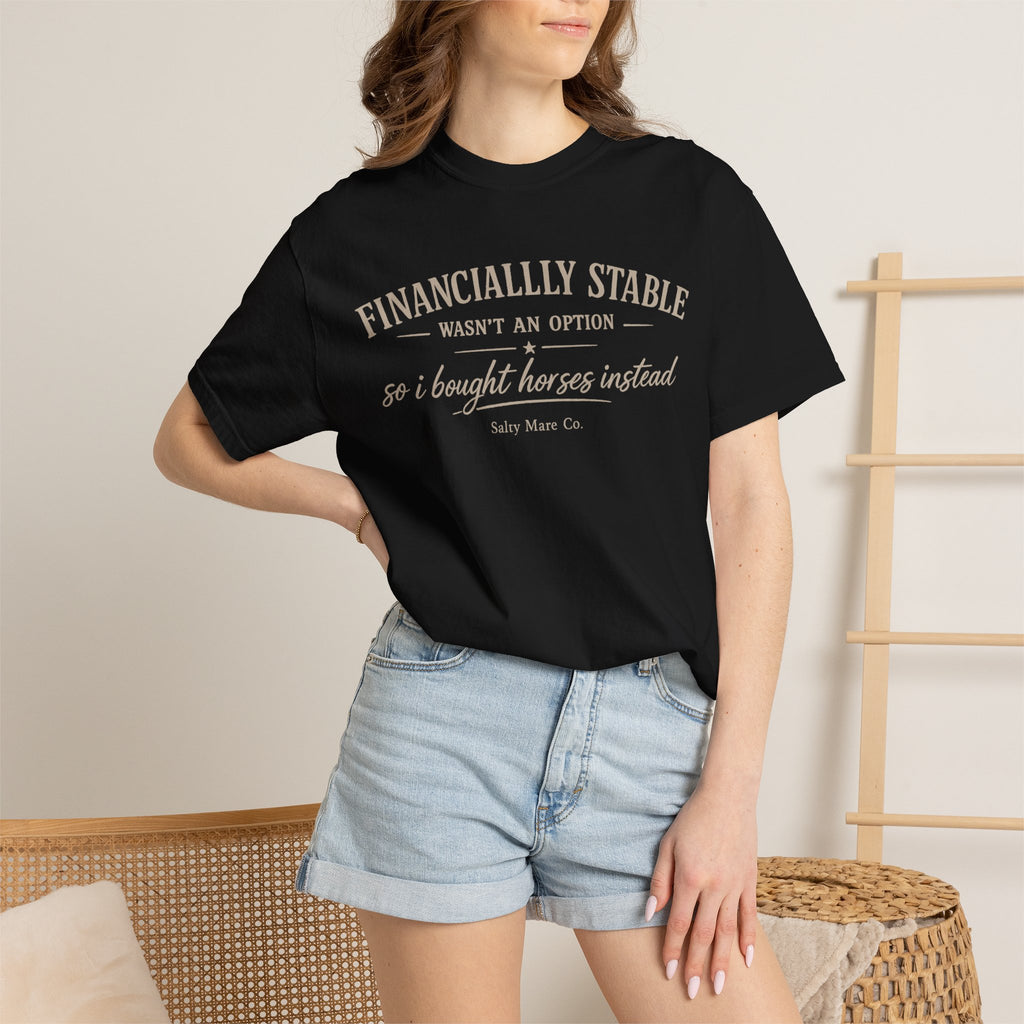 Financially Stable Wasn’t an Option T-Shirt — “So I Bought Horses Instead” Casual Tee