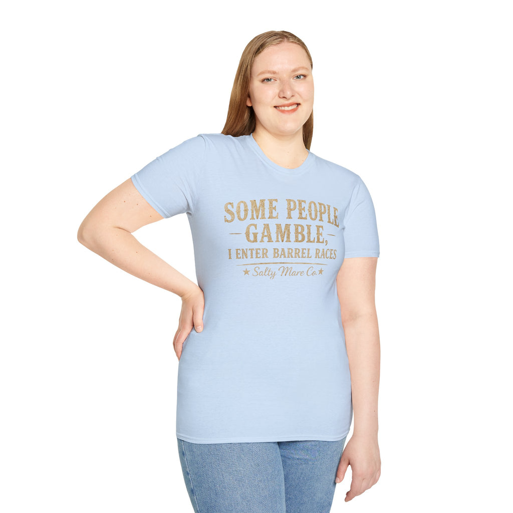 Some People Gamble, I Enter Barrel Races T-Shirt | Funny Barrel Racing Tee
