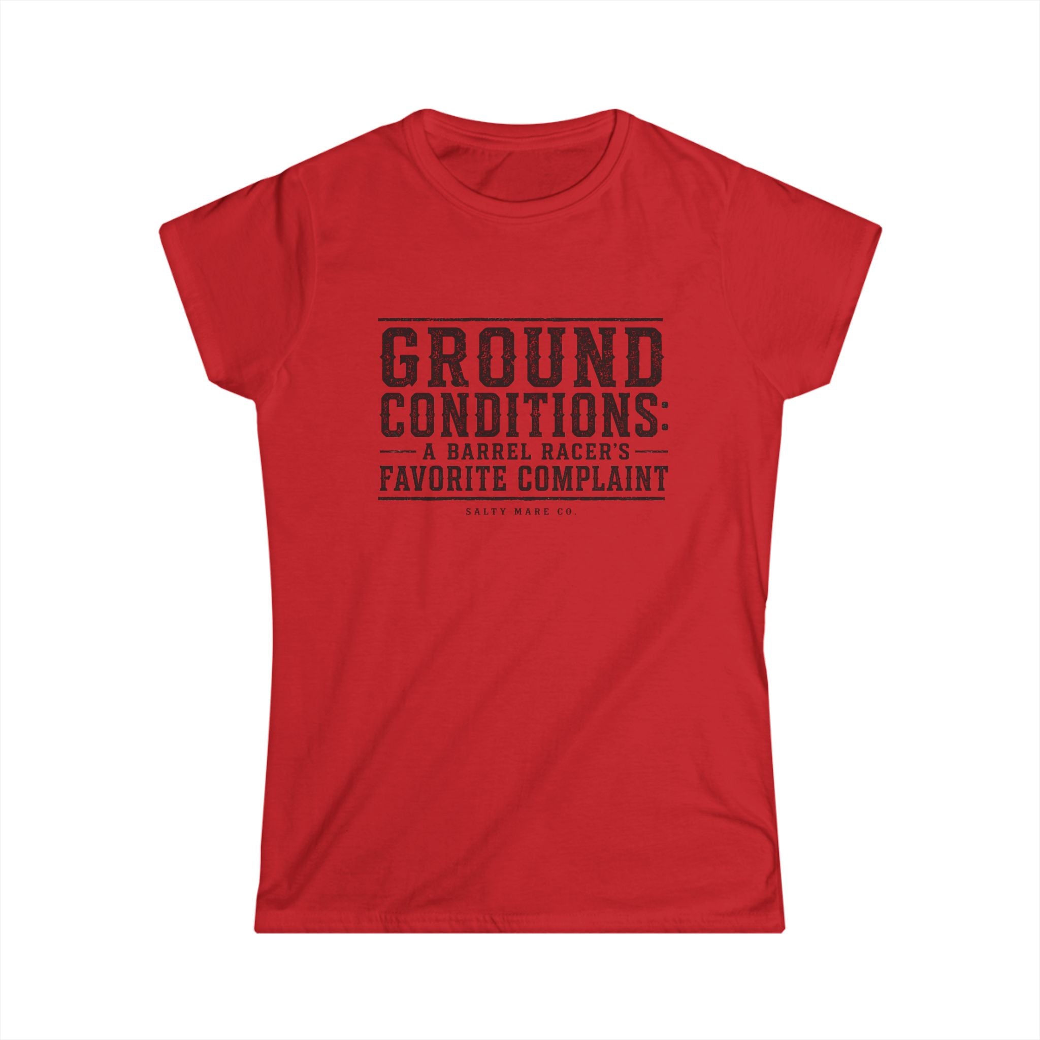 Ground Conditions Tee — "Ground Conditions: A Barrel Racer's Favorite Complaint" Softstyle Shirt
