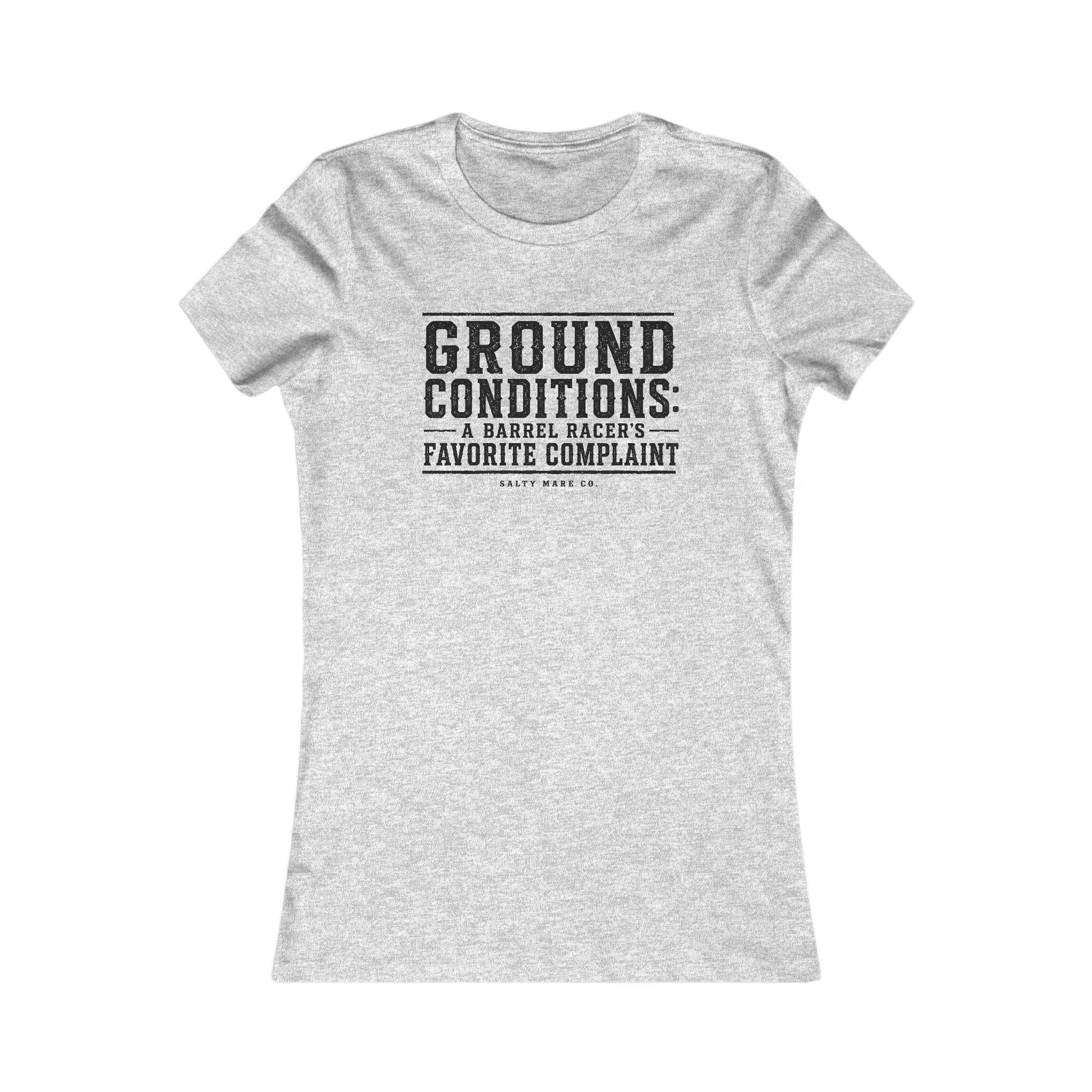 Ground Conditions funny barrel racer shirt — "Ground Conditions: A Barrel racers Favorite Complaint"