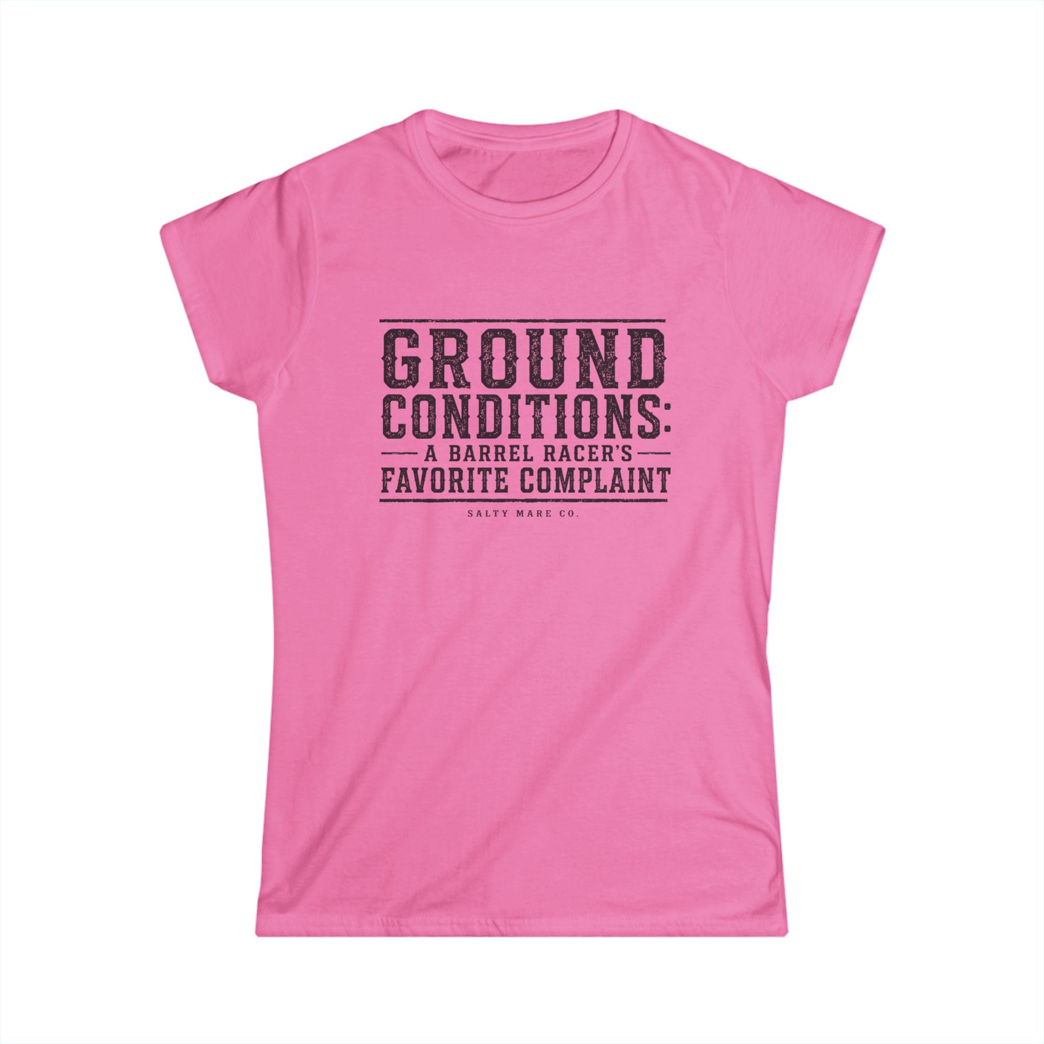 Ground Conditions Tee — "Ground Conditions: A Barrel Racer's Favorite Complaint" Softstyle Shirt