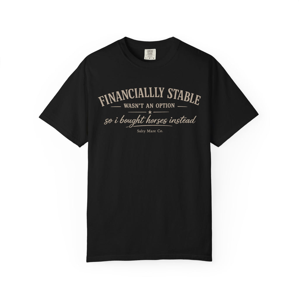 Financially Stable Wasn’t an Option T-Shirt — “So I Bought Horses Instead” Casual Tee