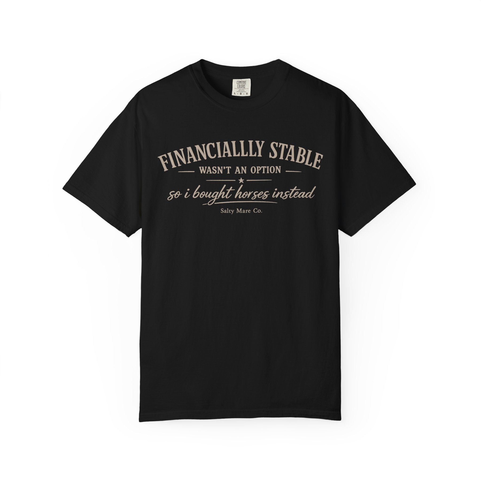 Financially Stable Wasn’t an Option T-Shirt — “So I Bought Horses Instead” Casual Tee