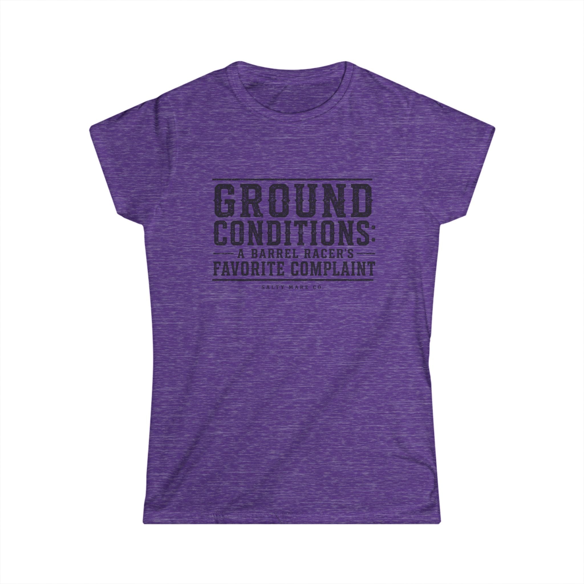 Ground Conditions Tee — "Ground Conditions: A Barrel Racer's Favorite Complaint" Softstyle Shirt