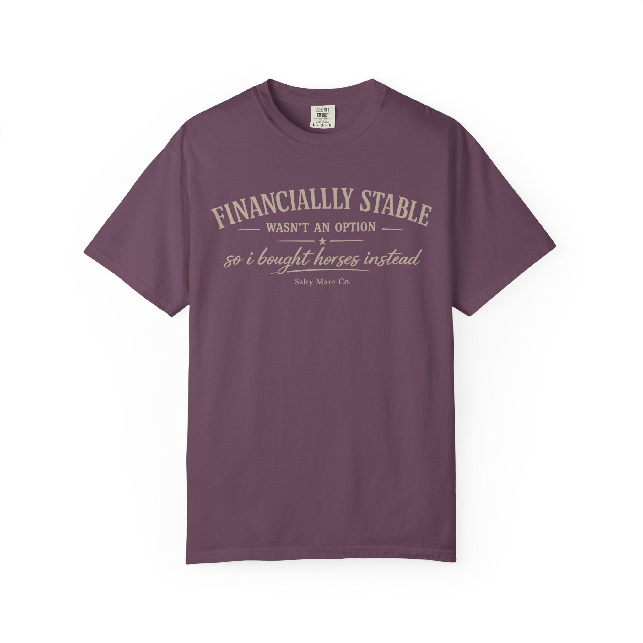 Financially Stable Wasn’t an Option T-Shirt — “So I Bought Horses Instead” Casual Tee