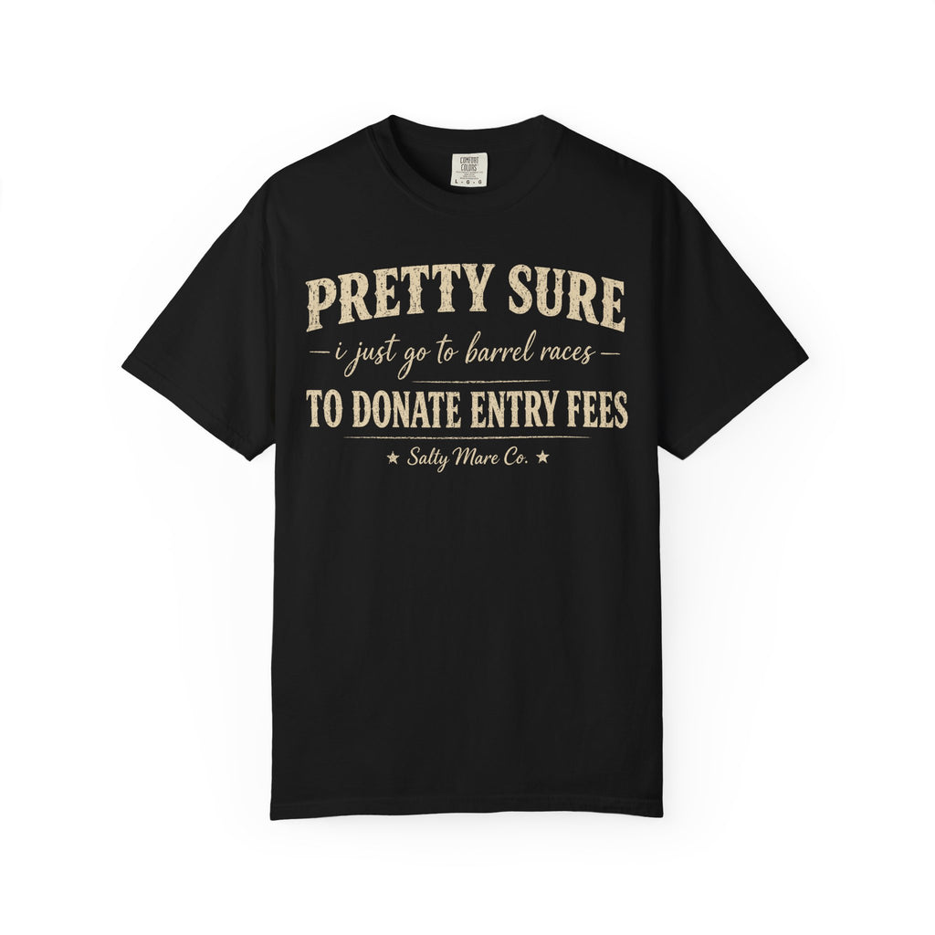 Funny 'Pretty Sure I Just Went To Donate Entry Fees' T-Shirt