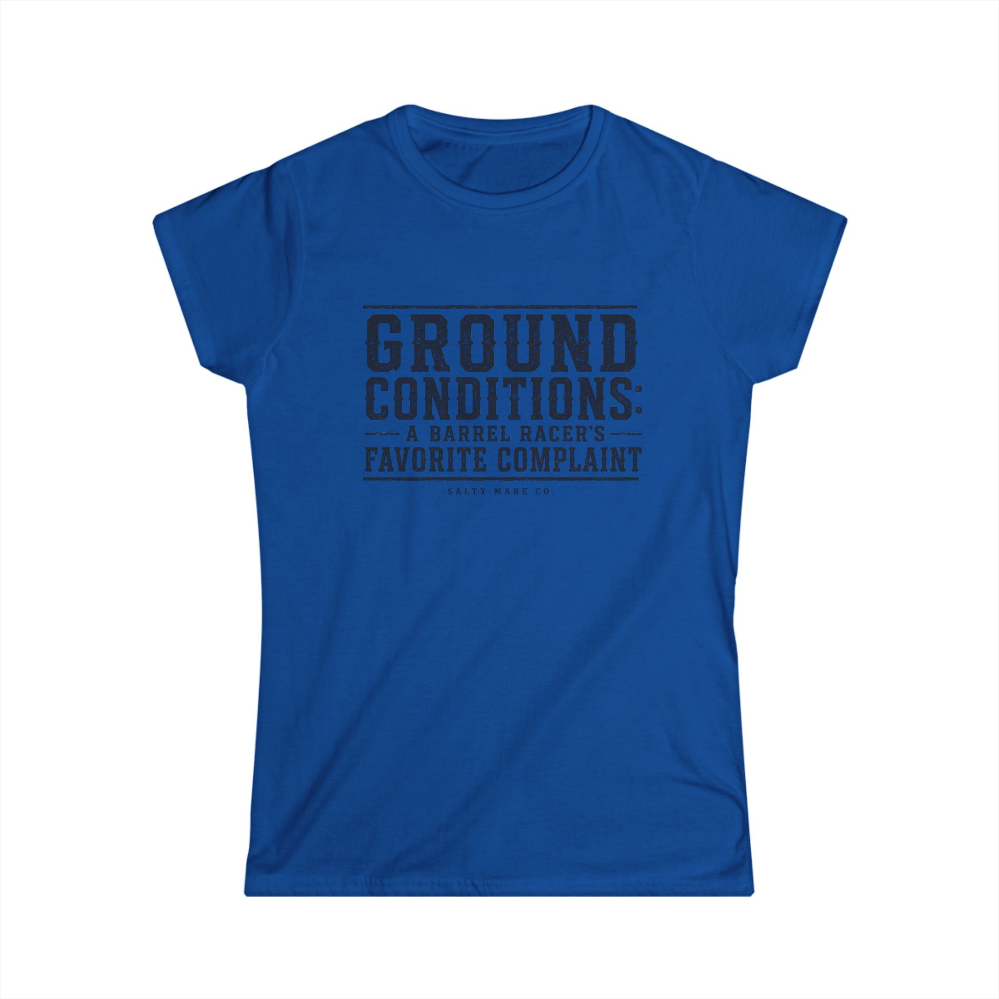 Ground Conditions Tee — "Ground Conditions: A Barrel Racer's Favorite Complaint" Softstyle Shirt