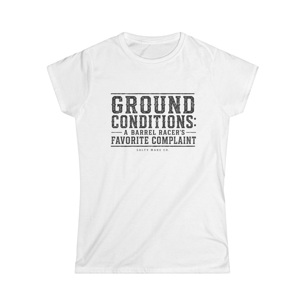 Ground Conditions Tee — "Ground Conditions: A Barrel Racer's Favorite Complaint" Softstyle Shirt