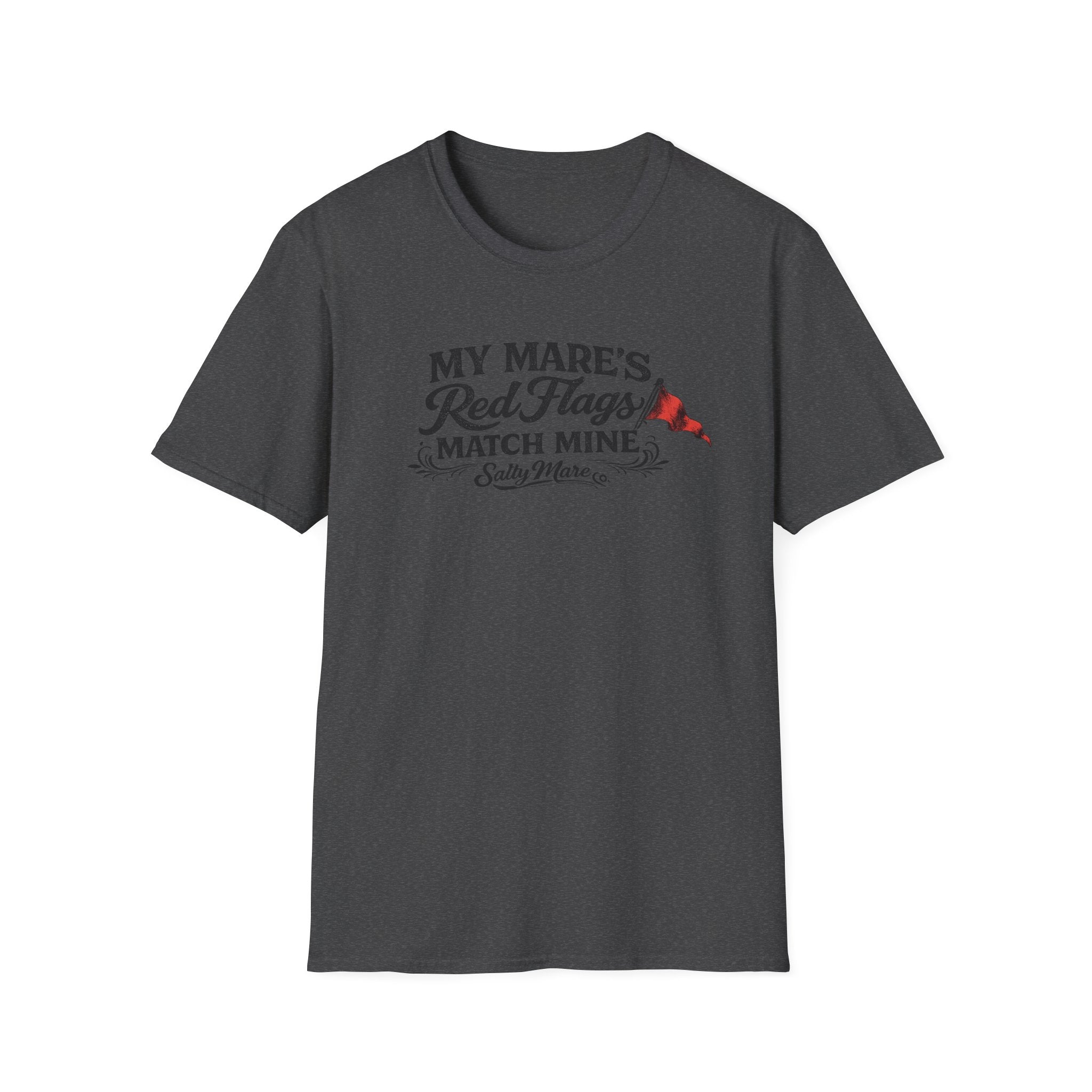 T-Shirt — "My Mare's Red Flags Match Mine" Equestrian Humor Shirt