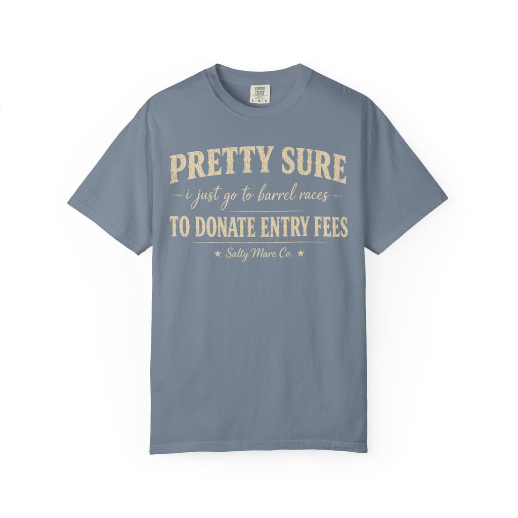 Funny 'Pretty Sure I Just Went To Donate Entry Fees' T-Shirt