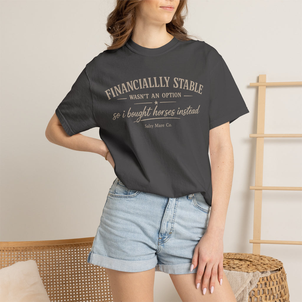 Financially Stable Wasn’t an Option T-Shirt — “So I Bought Horses Instead” Casual Tee