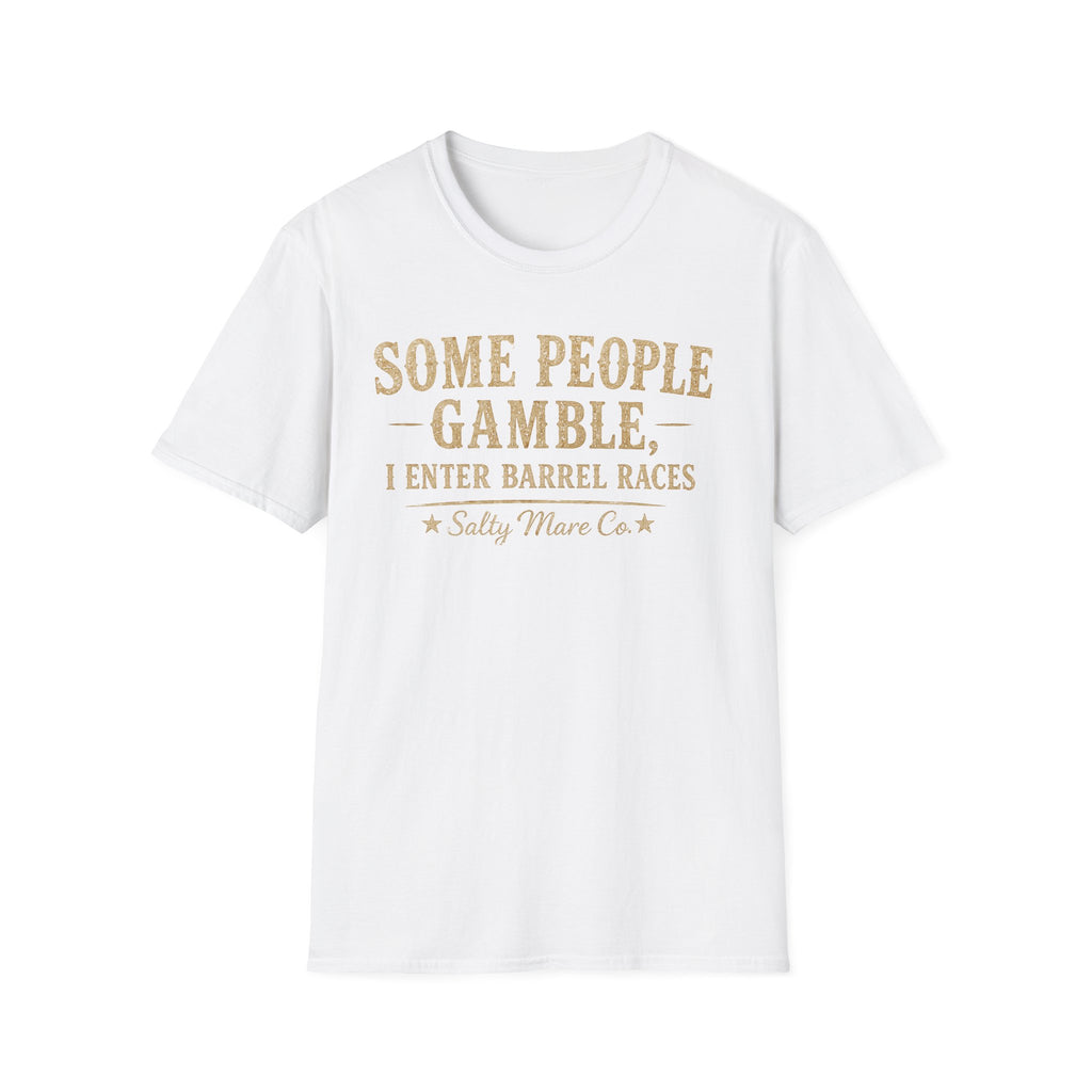 Some People Gamble, I Enter Barrel Races T-Shirt | Funny Barrel Racing Tee