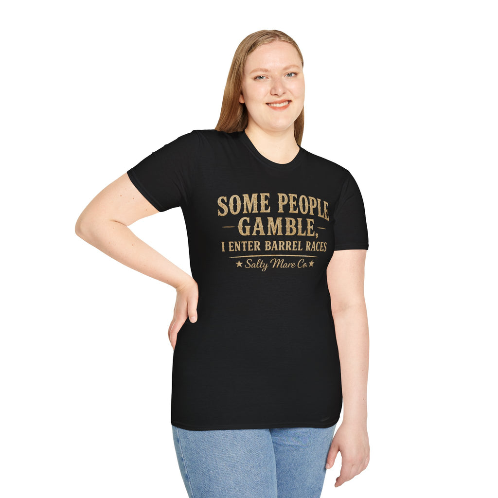 Some People Gamble, I Enter Barrel Races T-Shirt | Funny Barrel Racing Tee