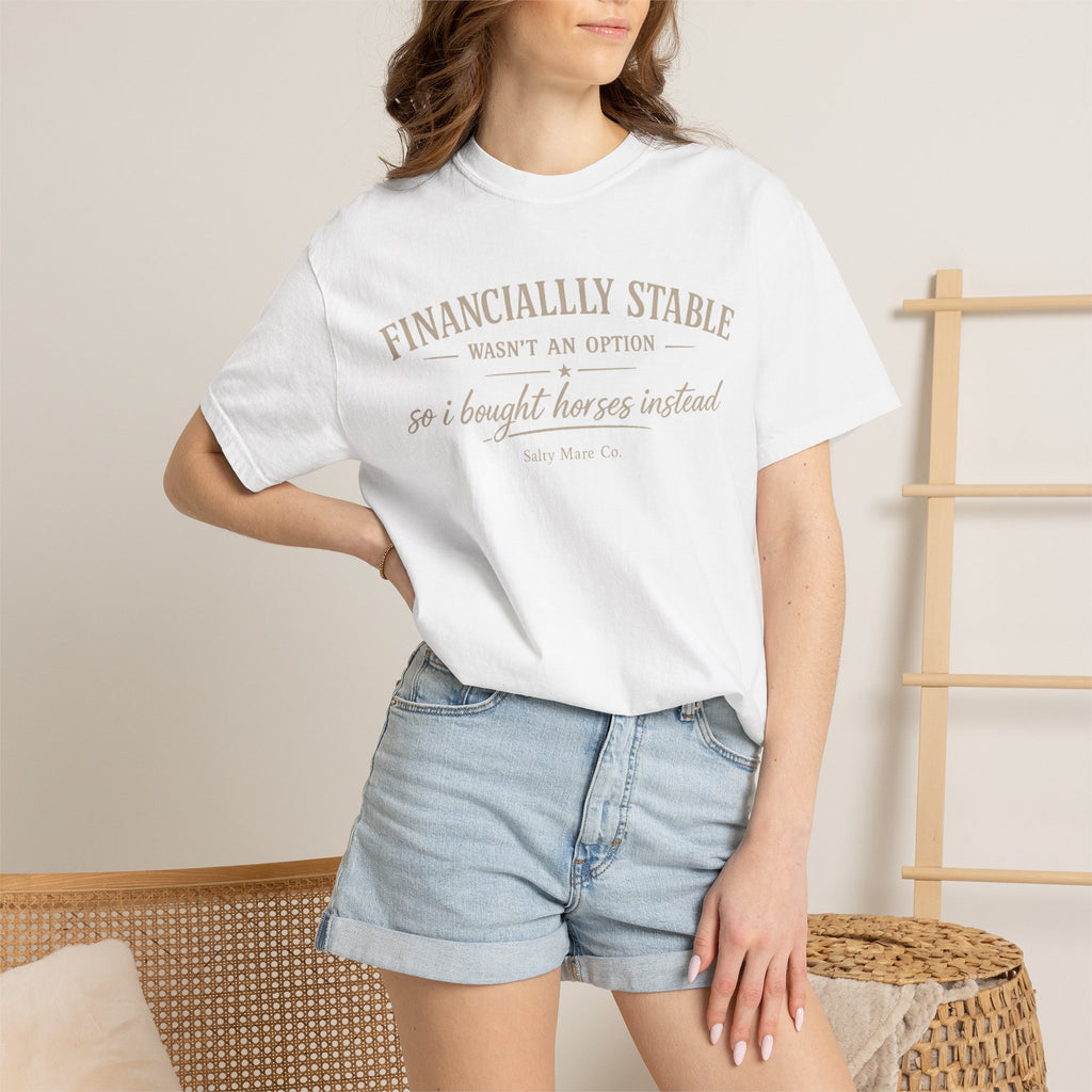 Financially Stable Wasn’t an Option T-Shirt — “So I Bought Horses Instead” Casual Tee