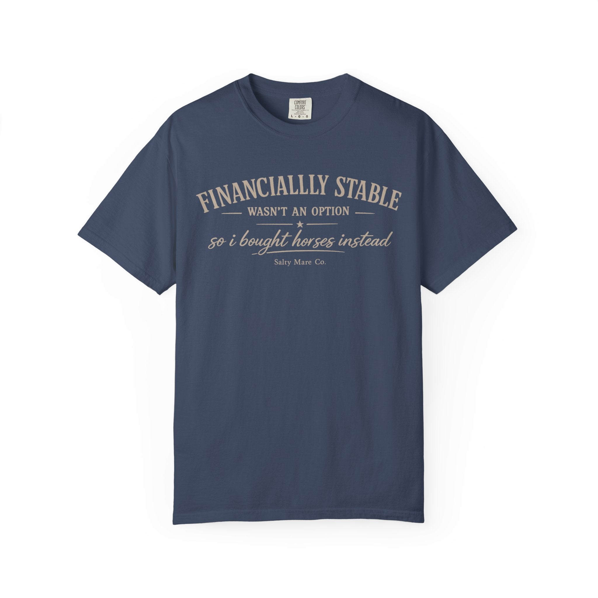 Financially Stable Wasn’t an Option T-Shirt — “So I Bought Horses Instead” Casual Tee
